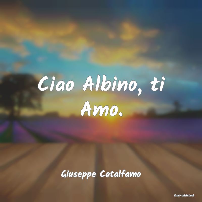 frasi di  Giuseppe Catalfamo
