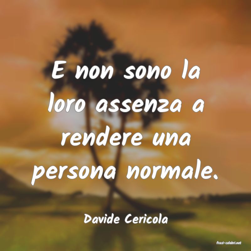 frasi di  Davide Cericola
