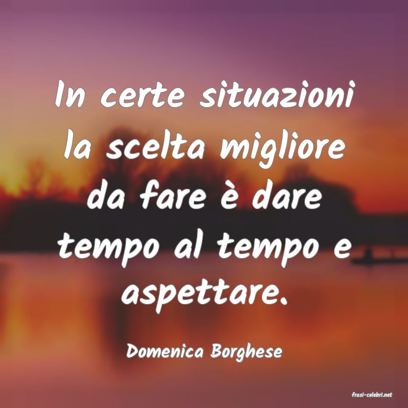 frasi di  Domenica Borghese
