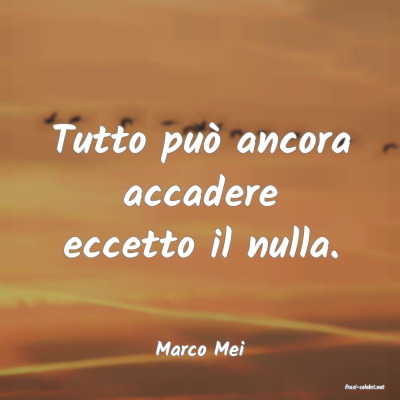 frasi di  Marco Mei
