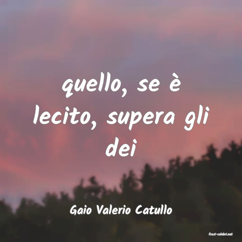 frasi di  Gaio Valerio Catullo
