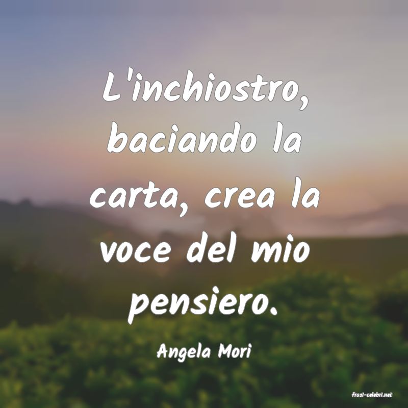 frasi di  Angela Mori
