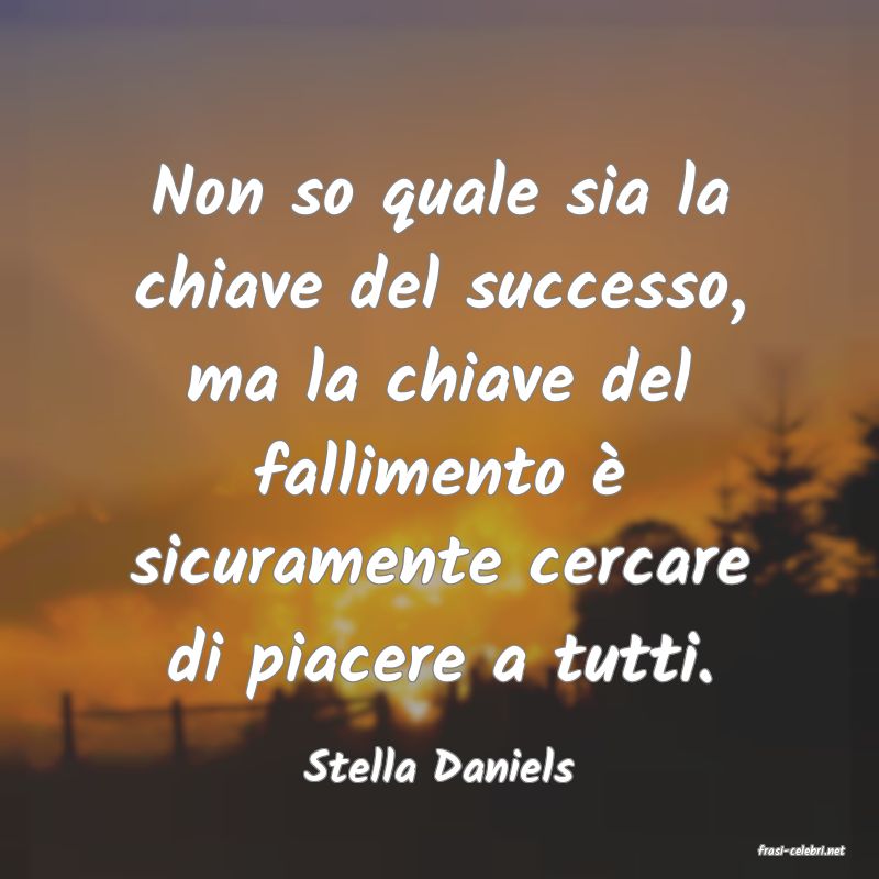 frasi di  Stella Daniels
