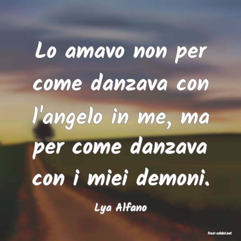 frasi di  Lya Alfano
