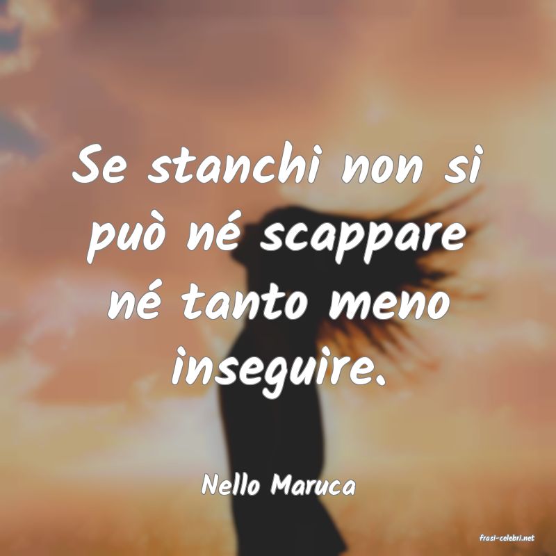 frasi di  Nello Maruca
