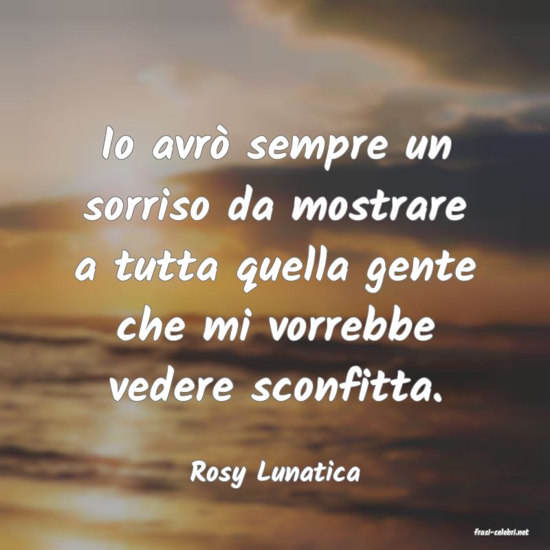 frasi di  Rosy Lunatica
