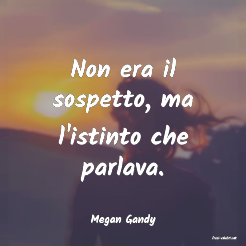 frasi di Megan Gandy