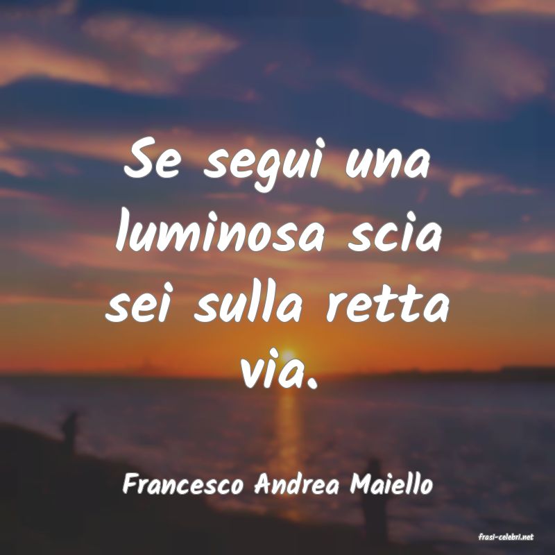 frasi di  Francesco Andrea Maiello
