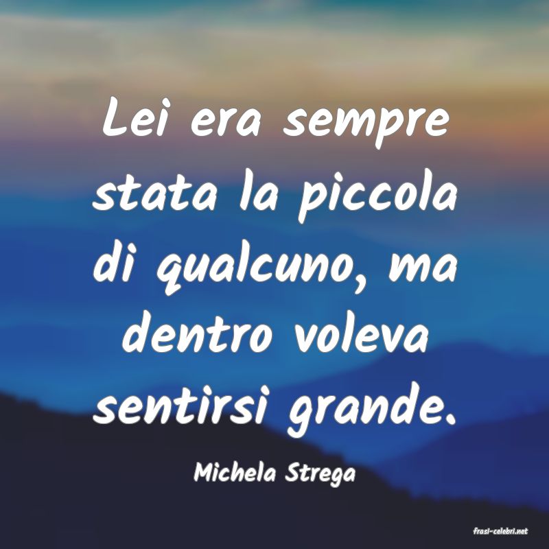 frasi di  Michela Strega
