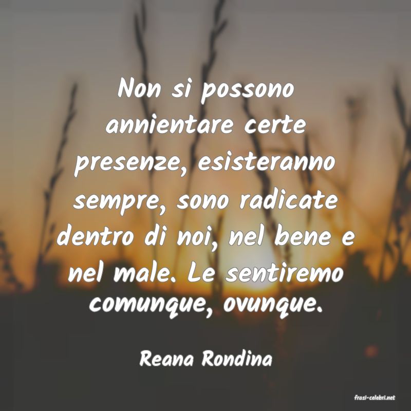 frasi di  Reana Rondina
