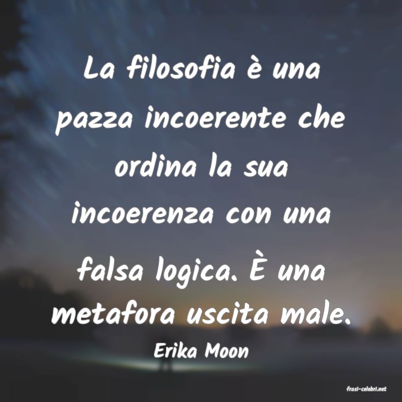 frasi di  Erika Moon
