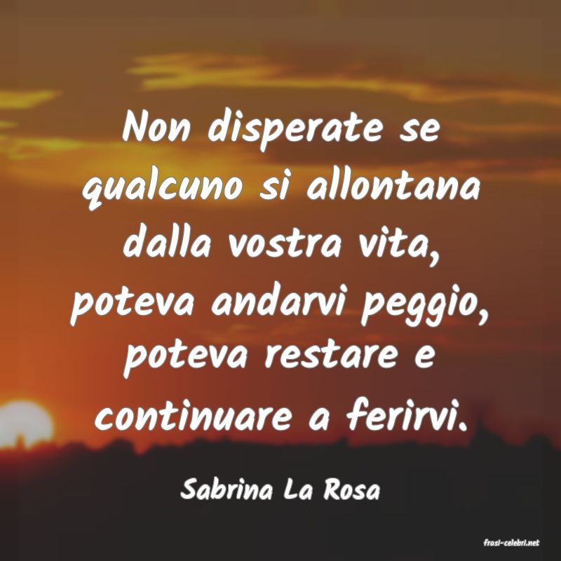 frasi di  Sabrina La Rosa
