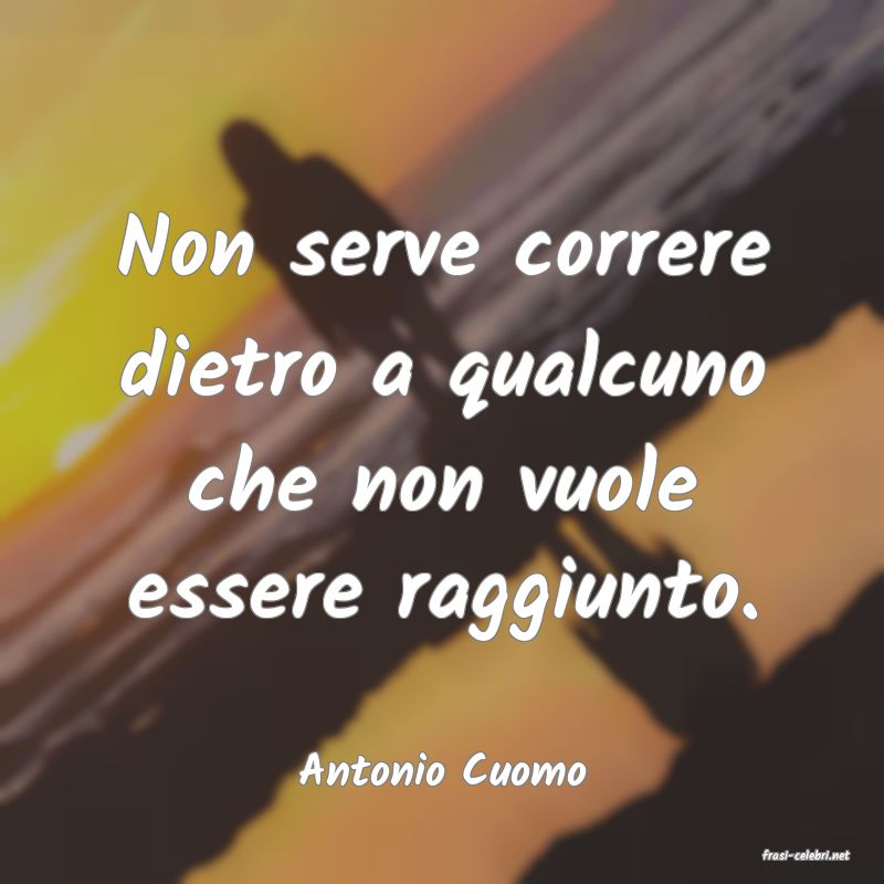 frasi di  Antonio Cuomo

