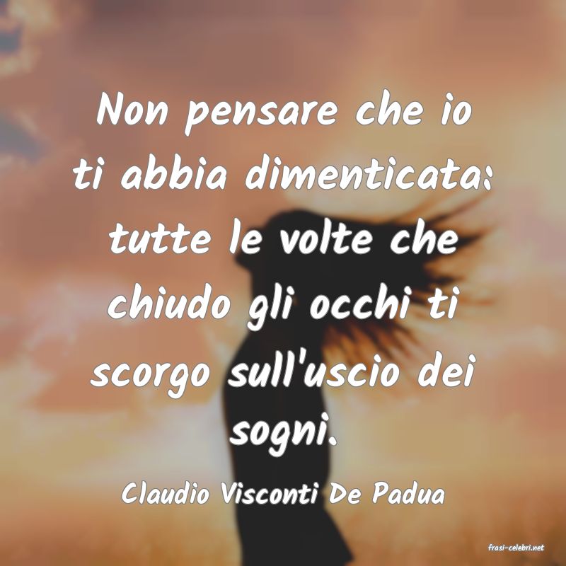 frasi di  Claudio Visconti De Padua
