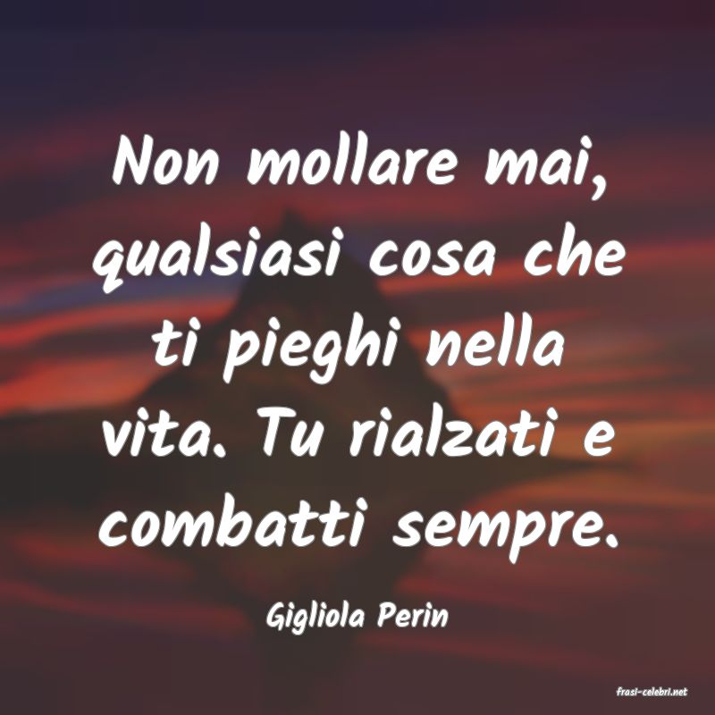 frasi di  Gigliola Perin

