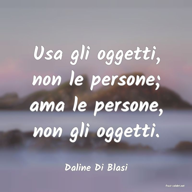 frasi di  Daline Di Blasi
