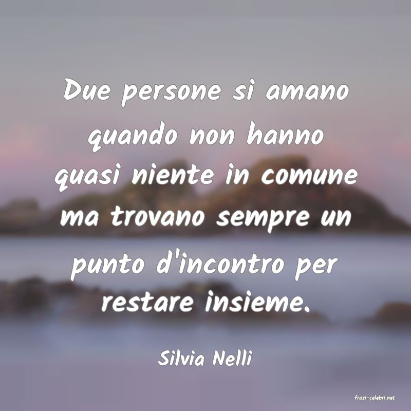 frasi di  Silvia Nelli
