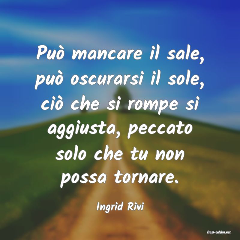 frasi di  Ingrid Rivi

