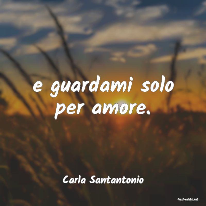 frasi di  Carla Santantonio
