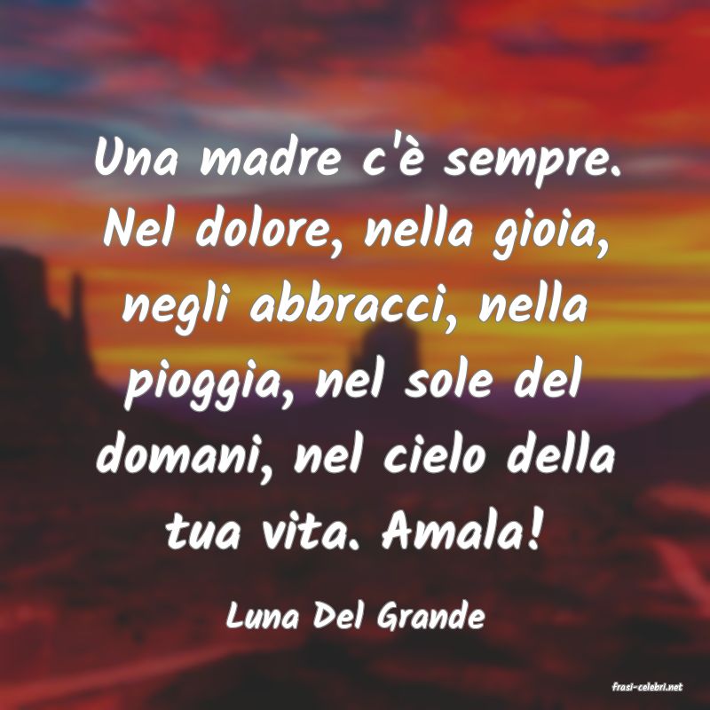 frasi di  Luna Del Grande
