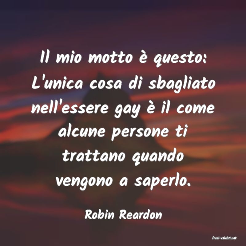 frasi di  Robin Reardon
