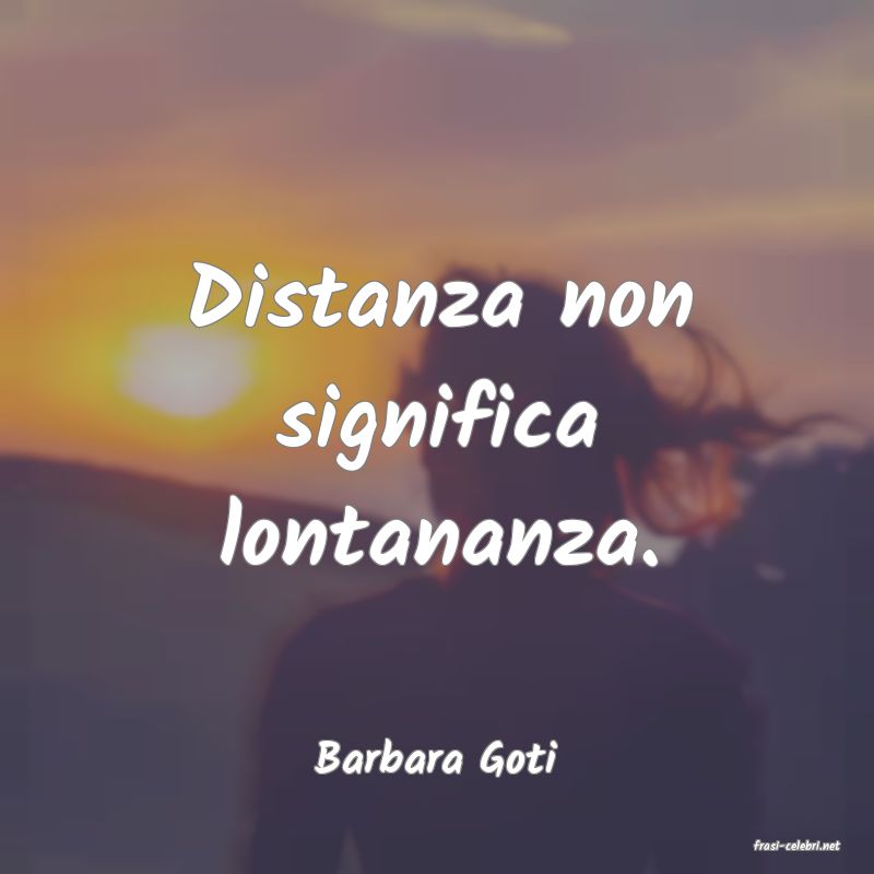 frasi di  Barbara Goti
