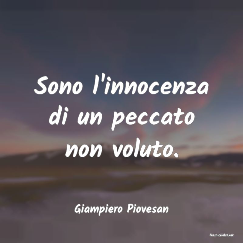 frasi di  Giampiero Piovesan
