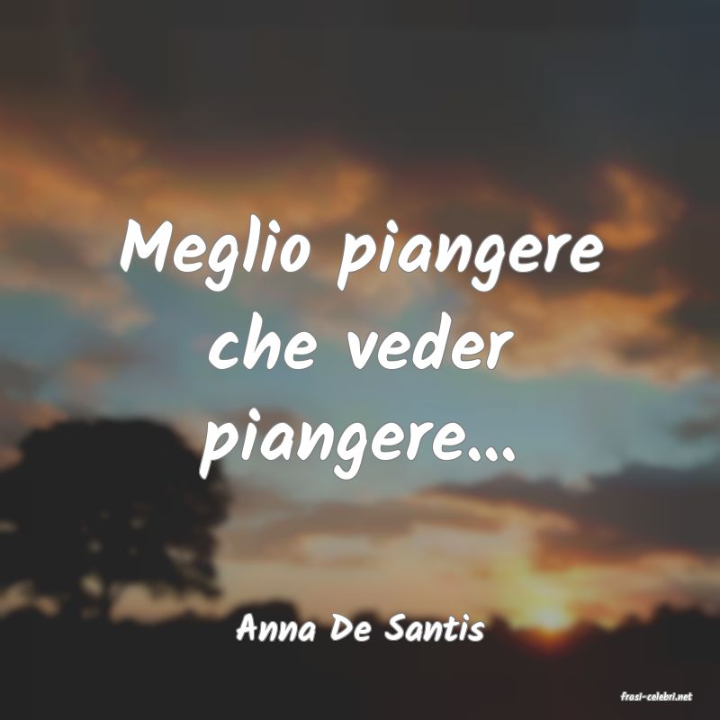 frasi di  Anna De Santis
