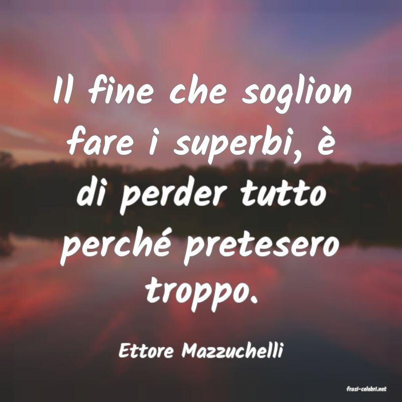 frasi di  Ettore Mazzuchelli
