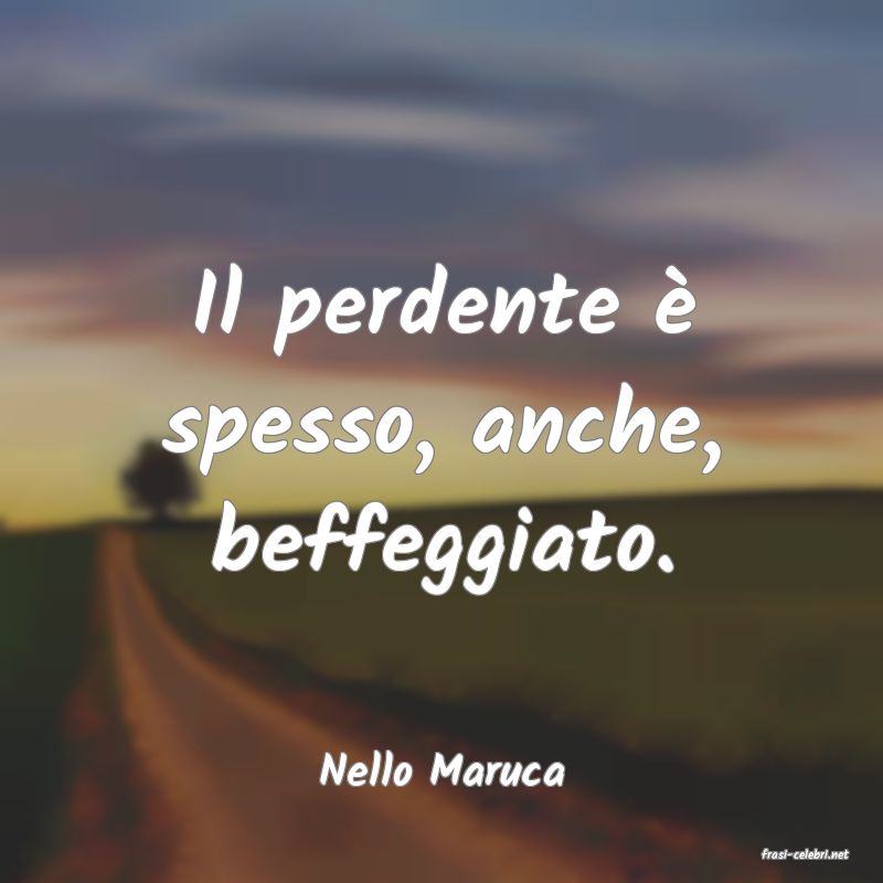 frasi di  Nello Maruca
