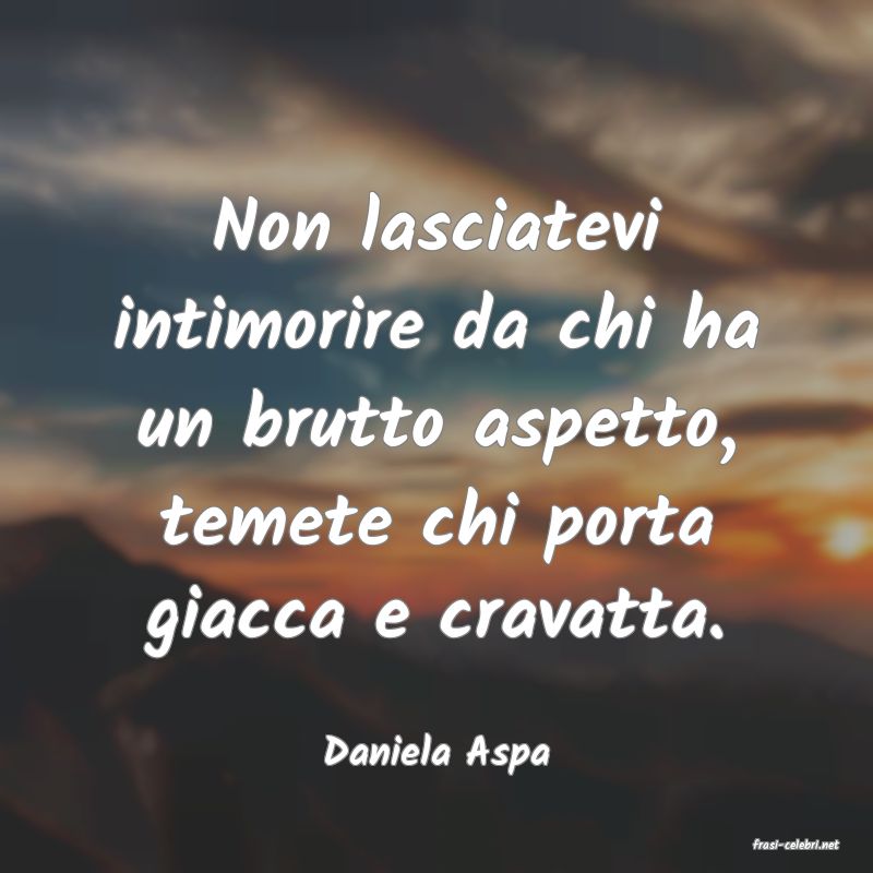 frasi di  Daniela Aspa
