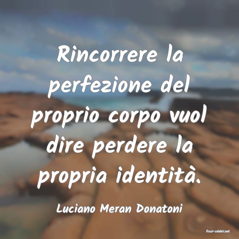 frasi di  Luciano Meran Donatoni
