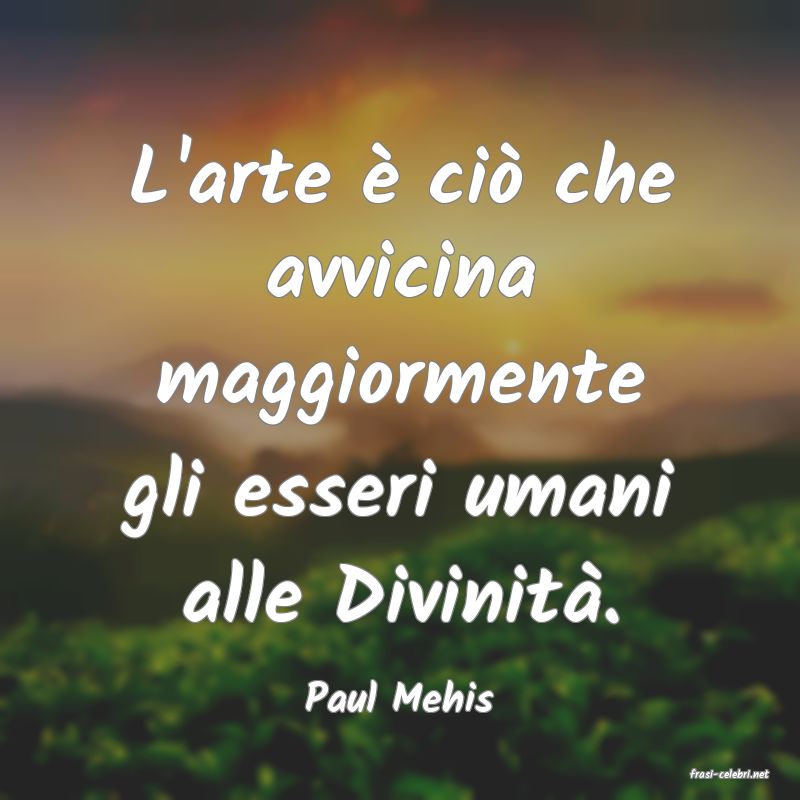 frasi di  Paul Mehis
