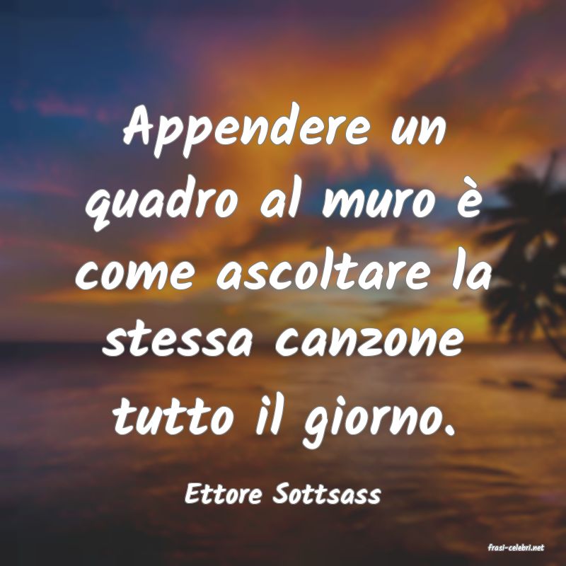 frasi di  Ettore Sottsass
