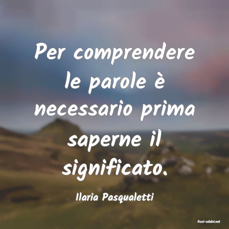 frasi di  Ilaria Pasqualetti

