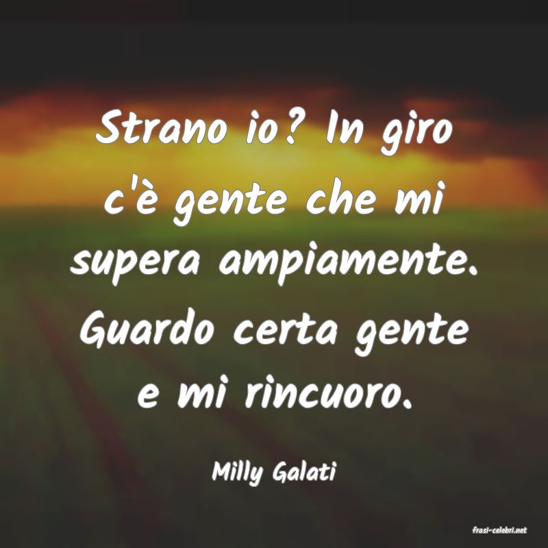 frasi di  Milly Galati
