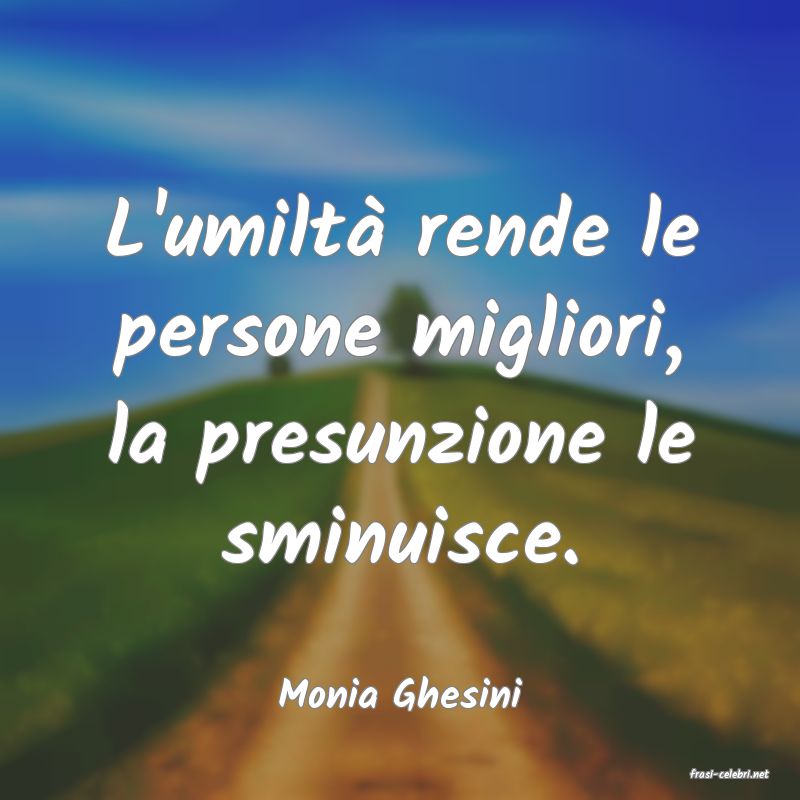 frasi di  Monia Ghesini
