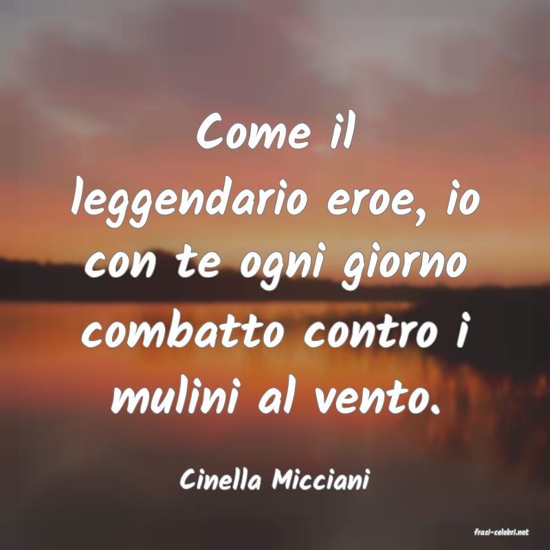 frasi di  Cinella Micciani
