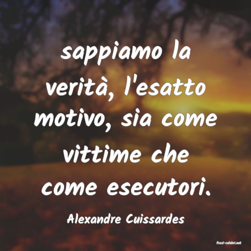frasi di  Alexandre Cuissardes
