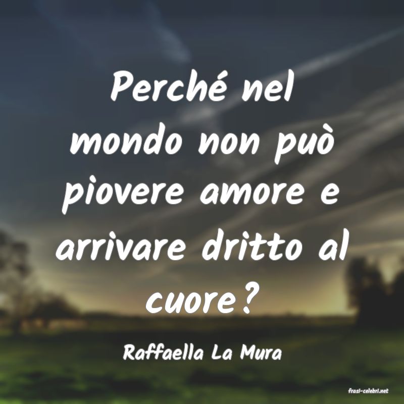 frasi di  Raffaella La Mura
