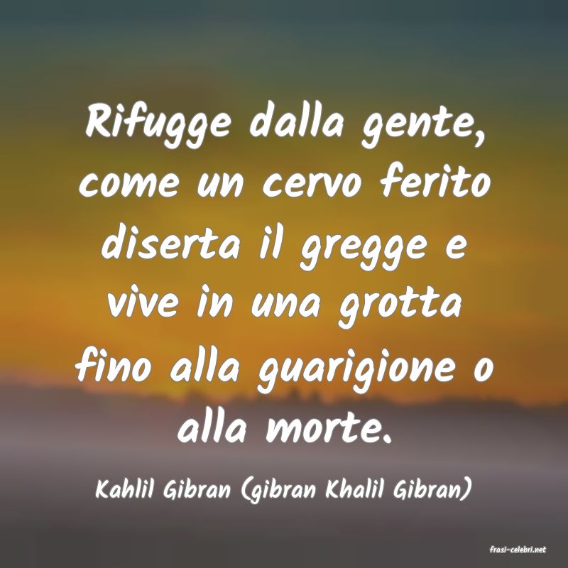 frasi di  Kahlil Gibran (gibran Khalil Gibran)
