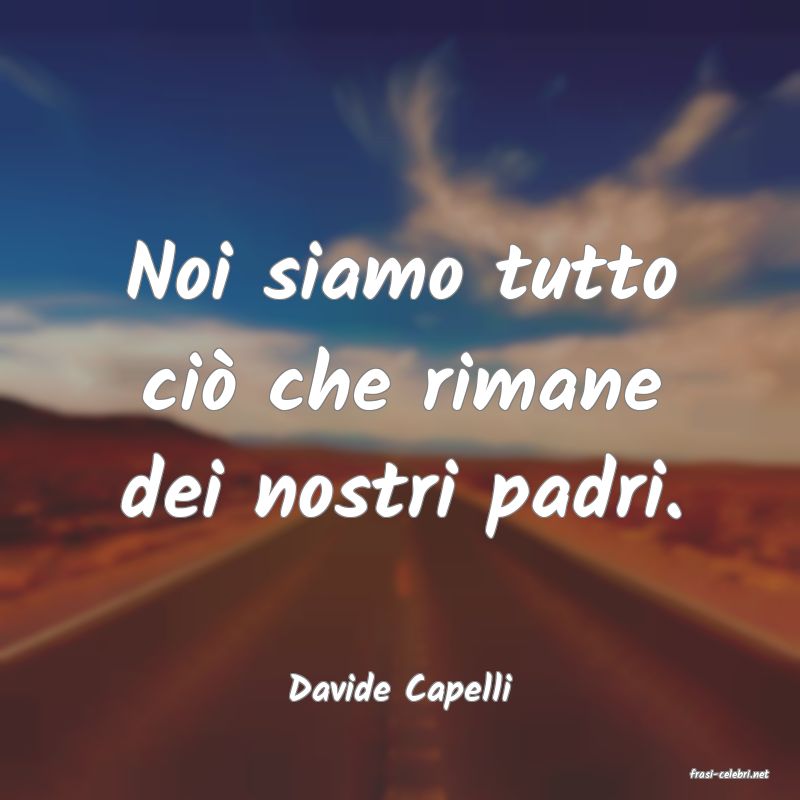 frasi di  Davide Capelli
