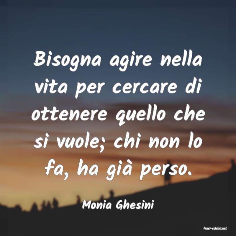 frasi di  Monia Ghesini
