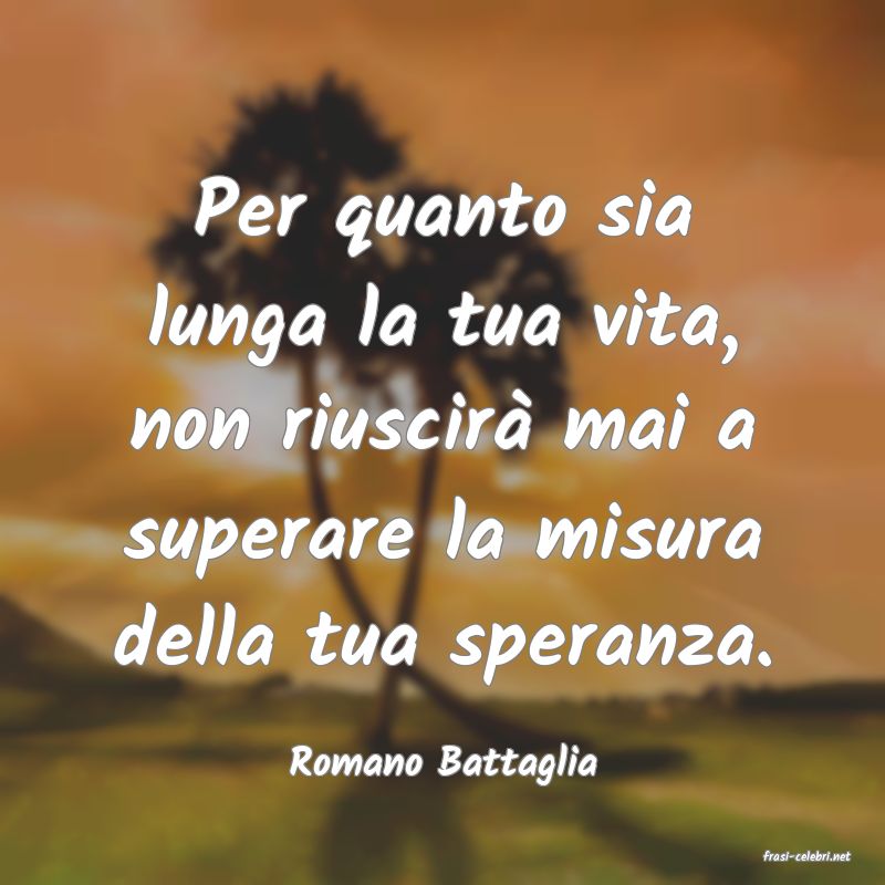 frasi di  Romano Battaglia
