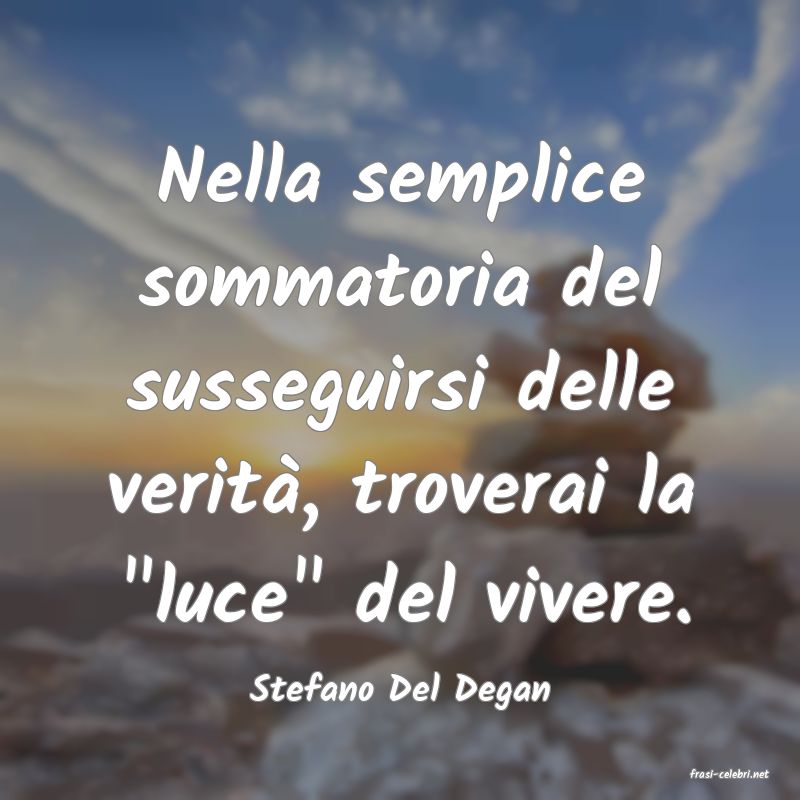 frasi di  Stefano Del Degan
