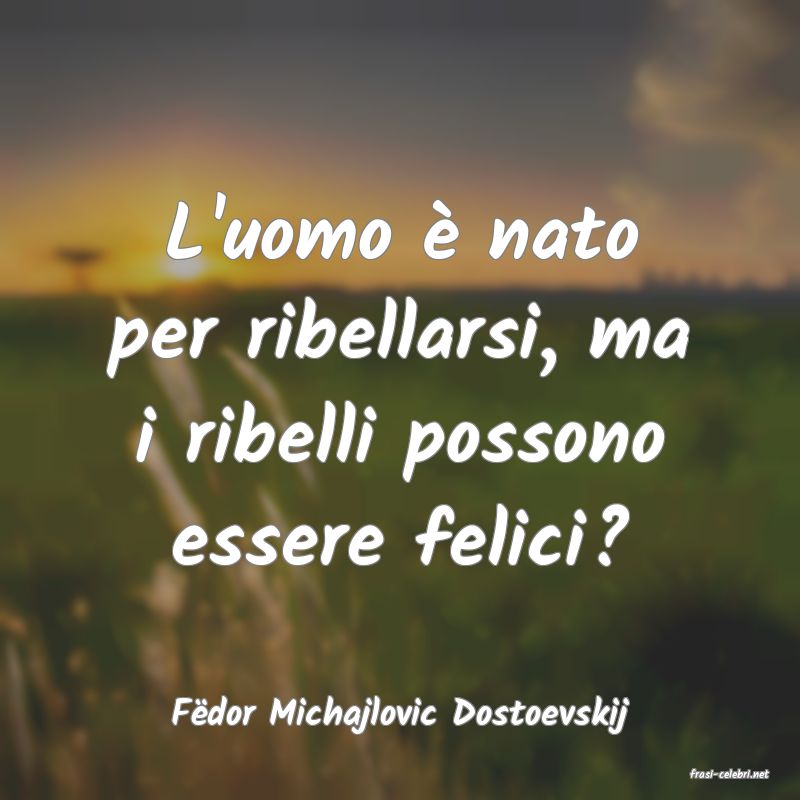 frasi di Fdor Michajlovic Dostoevskij
