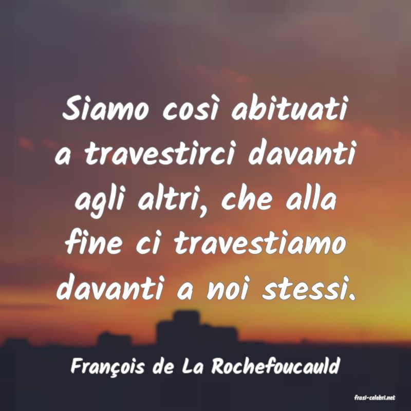 frasi di Franois de La Rochefoucauld