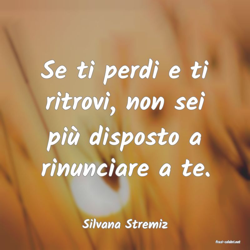 frasi di Silvana Stremiz