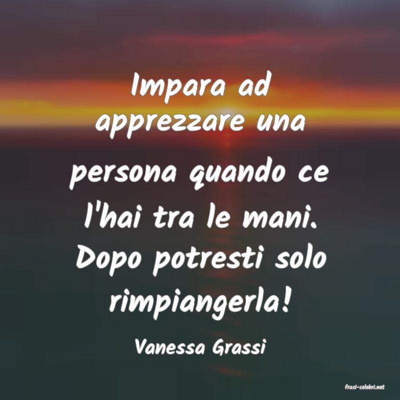 frasi di  Vanessa Grassi
