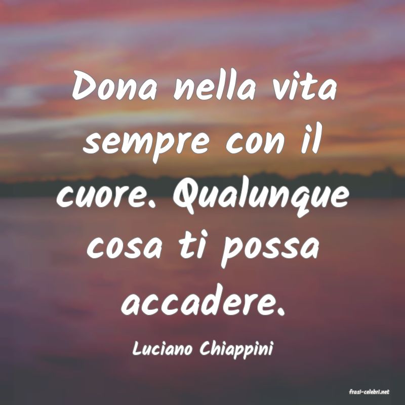 frasi di  Luciano Chiappini
